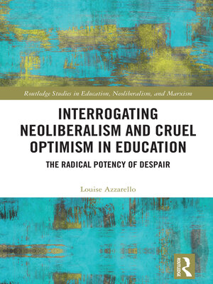cover image of Interrogating Neoliberalism and Cruel Optimism in Education